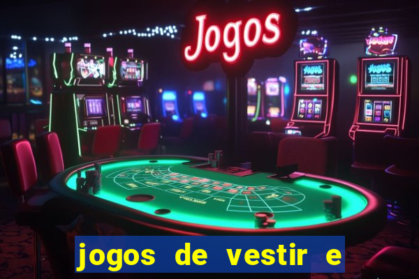 jogos de vestir e maquiar e arrumar o cabelo